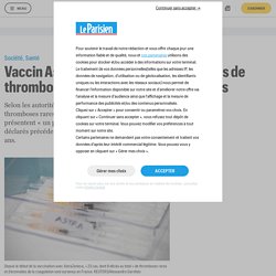 Vaccin AstraZeneca : neuf nouveaux cas de thromboses chez des patients plus âgés - Le Parisien