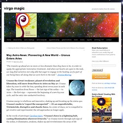 May Astro-News: Pioneering A New World – Uranus Enters Aries « virgo magic
