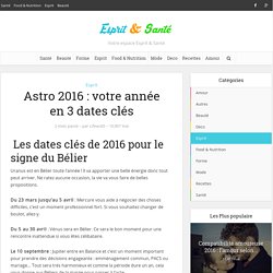 Astro 2016 : votre année en 3 dates clés - Esprit & Santé