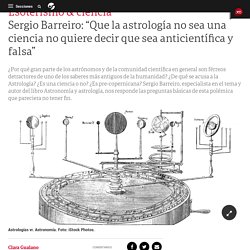 Sergio Barreiro: “Que la astrología no sea una ciencia no quiere decir que sea anticientífica y falsa” - Clarín
