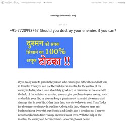 +91-7728998767 Should you destroy your enemies if you can? - astrologyjaysharmaji’s blog