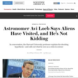 Astronomer Avi Loeb Says Aliens Have Visited, and He's Not Kidding