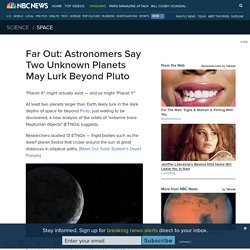 Far Out: Astronomers Say Two Unknown Planets May Lurk Beyond Pluto
