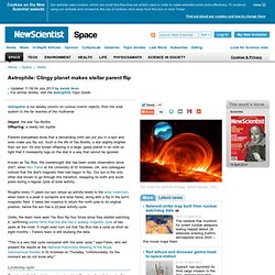 Astrophile: Clingy planet makes stellar parent flip - space - 04 July 2013
