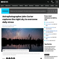 Astrophotographer John Carter captures the night sky to overcome daily stress