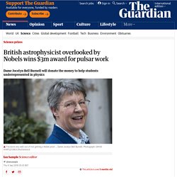 British astrophysicist overlooked by Nobels wins $3m award for pulsar work