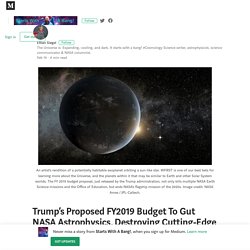 Trump’s Proposed FY2019 Budget To Gut NASA Astrophysics, Destroying Cutting-Edge Science