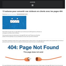 13 astuces pour convertir vos visiteurs en clients avec les pages 404