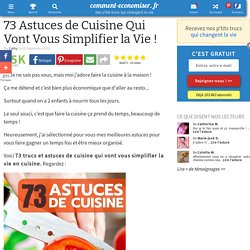 73 Astuces de Cuisine Qui Vont Vous Simplifier la Vie !