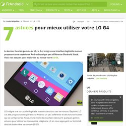 7 astuces pour mieux utiliser votre LG G4