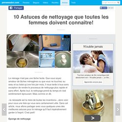 10 Astuces de nettoyage que toutes les femmes doivent connaître!