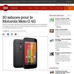 10 astuces pour le Motorola Moto G 4G -