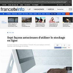 Sept façons astucieuses d'utiliser le stockage en ligne