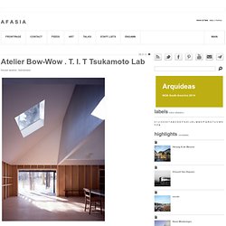Atelier Bow-Wow . T. I. T Tsukamoto Lab house asama . karuizawa
