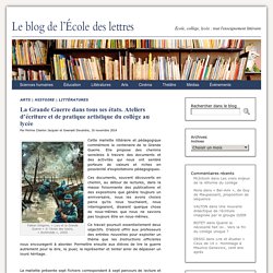 La Grande Guerre dans tous ses états. Ateliers d’écriture et de pratique artistique du collège au lycée