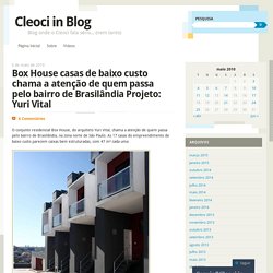 Box House casas de baixo custo chama a atenção de quem passa pelo bairro de Brasilândia Projeto: Yuri Vital