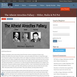 The Atheist Atrocities Fallacy – Hitler, Stalin & Pol Pot