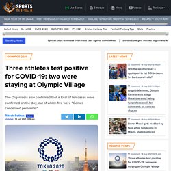 Three athletes test positive for COVID-19; two were staying at Olympic Village