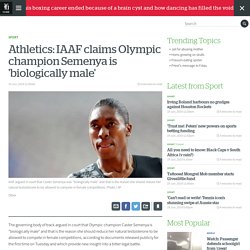 Athletics: IAAF claims Olympic champion Semenya is 'biologically male'