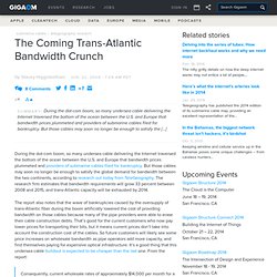 Trans-Atlantic Bandwidth Crunch coming