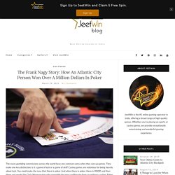 The Frank Nagy Story: How An Atlantic City Person Won Over A Million Dollars In Poker
