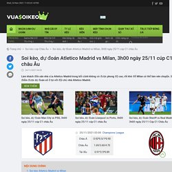Soi kèo, dự đoán Atletico Madrid vs Milan, 3h00 ngày 25/11 cúp C1 châu Âu