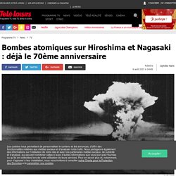 Bombes atomiques sur Hiroshima et Nagasaki : déjà le 70ème anniversaire