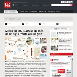 Metro en 2021, atraso de más de un siglo frente a la Región