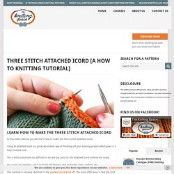 Three Stitch Attached ICord [A How To Knitting Tutorial]