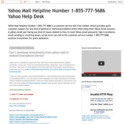 Yahoo Mail Helpline Number 1-855-777-5686 Yahoo Help Desk: Can’t download attachments from yahoo mail in android Smartphone Device?