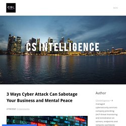 3 Ways Cyber Attack Can Sabotage Your Business and Mental Peace