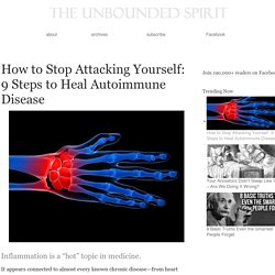 How to Stop Attacking Yourself: 9 Steps to Heal Autoimmune Disease