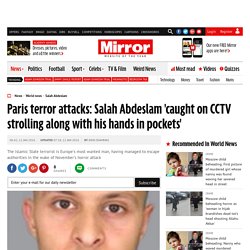 Paris terror attacks: Salah Abdeslam 'caught on CCTV strolling along with his hands in pockets'