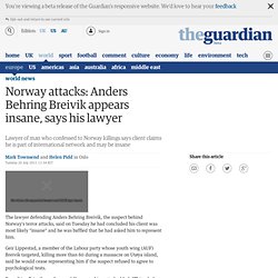 Norway attacks: Anders Behring Breivik appears insane, says his lawyer