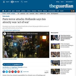 Paris terror attacks: Hollande says Isis atrocity was 'act of war'