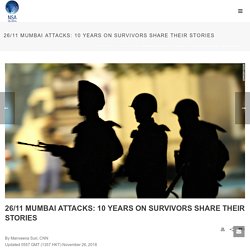 26/11 Mumbai attacks: 10 years on survivors share their stories