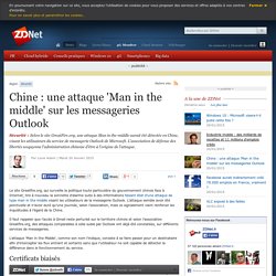 Chine : une attaque 'Man in the middle' sur les messageries Outlook