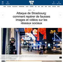 Attaque de Strasbourg: comment repérer de fausses images et vidéos sur les réseaux sociaux
