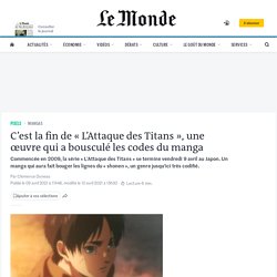 C’est la fin de « L’Attaque des Titans », une œuvre qui a bousculé les codes du manga