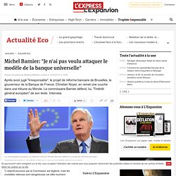 Michel Barnier: "Je n'ai pas voulu attaquer le modèle de la banque universelle"