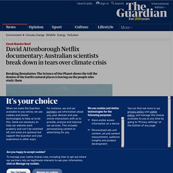 David Attenborough Netflix documentary: Australian scientists break down in tears over climate crisis