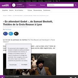 « En attendant Godot », de Samuel Beckett, Théâtre de la Croix-Rousse à Lyon