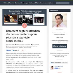 Comment capter l'attention des consommateurs pour réussir sa stratégie social-média ? - Clément Pellerin - Community Manager Freelance & Formateur réseaux sociaux