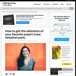 How to get the attention of your favorite expert (new detailed post)
