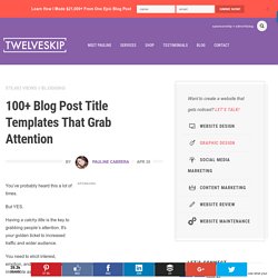 100+ Attention-Grabbing Blog Post Title Templates That Work