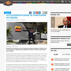 Attijariwafa bank se positionne au Ghana