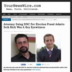 Attorney Suing DNC For Election Fraud Admits Seth Rich Was A Key Eyewitness