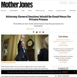 MJ> Attorney General Sessions Would Be Good News for Private Prisons