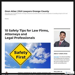 10 Safety Tips for Law Firms, Attorneys and Legal Professionals – Oren Atias