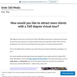 How would you like to attract more clients with a 360 degree virtual tour? – Unite 360 Media